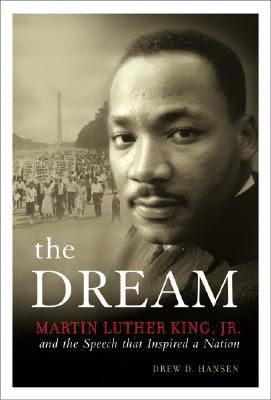 The Dream: Martin Luther King, Jr., and the Speech that Inspired a Nation