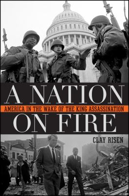 A Nation On Fire: America in the Wake of the King Assassination