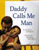 Daddy Calls Me Man book cover